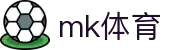 mk体育(MKsports集团)股份公司